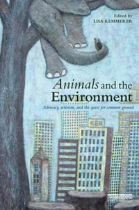 Animals and the Environment : Advocacy, activism, and the quest for common ground - Lisa Kemmerer