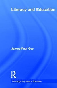 Literacy and Education : Routledge Key Ideas in Education - James Paul Gee