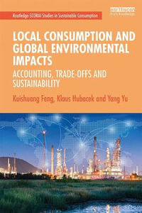 Local Consumption and Global Environmental Impacts : Accounting, Trade-offs and Sustainability - Kuishuang Feng