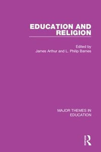 Education and Religion : Major Themes in Education - James Arthur