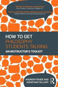 How to get Philosophy Students Talking : An Instructor's Toolkit - Andrew Fisher