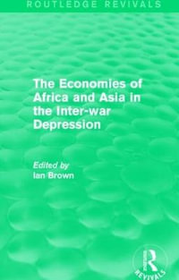 The Economies of Africa and Asia in the Inter-war Depression (Routledge Revivals) : Routledge Revivals - Ian Brown