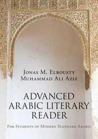 Advanced Arabic Literary Reader : For Students of Modern Standard Arabic - Jonas Elbousty