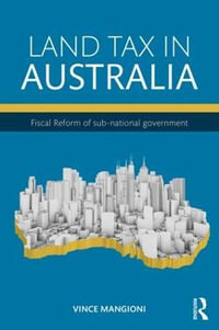 Land Tax in Australia : Fiscal reform of sub-national government - Vince Mangioni