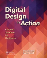 Digital Design in Action : Creative Solutions for Designers - Chris Jackson