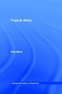 Tropical Africa : Routledge Introductions to Development - Tony Binns