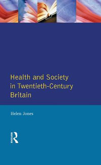 Health and Society in Twentieth Century Britain : Themes in British Social History - Helen Jones