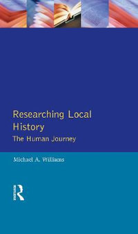 Researching Local History : The Human Journey - M. Williams