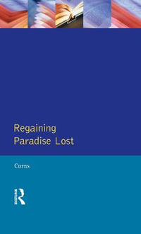 Regaining Paradise Lost : Longman Medieval and Renaissance Library - Thomas N. Corns