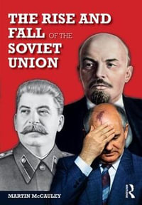 The Rise and Fall of the Soviet Union : Longman History of Russia - Martin Mccauley