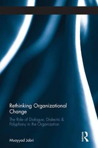 Rethinking Organizational Change : The Role of Dialogue, Dialectic & Polyphony in the Organization - Muayyad Jabri