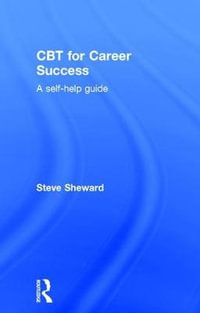 CBT for Career Success : A Self-Help Guide - Steve Sheward