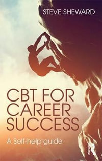 CBT for Career Success : A Self-Help Guide - Steve Sheward