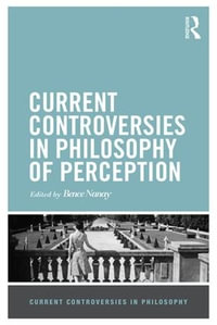 Current Controversies in Philosophy of Perception : Current Controversies in Philosophy - Bence Nanay