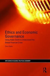 Ethics and Economic Governance : Using Adam Smith to understand the global financial crisis - Chris Clarke