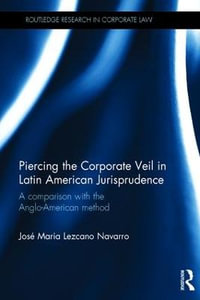 Piercing the Corporate Veil in Latin American Jurisprudence : A comparison with the Anglo-American method - Jose Maria Lezcano