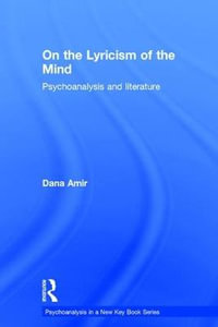 On the Lyricism of the Mind : Psychoanalysis and literature - Dana Amir