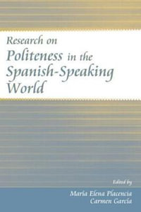 Research on Politeness in the Spanish-Speaking World - Maria Elena Placencia