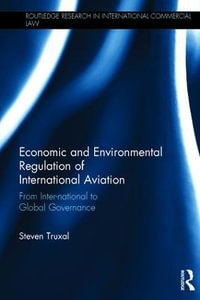 Economic and Environmental Regulation of International Aviation : From Inter-national to Global Governance - Steven Truxal