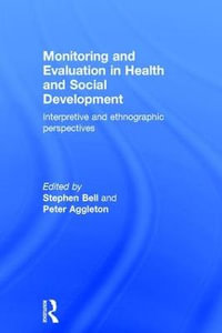 Monitoring and Evaluation in Health and Social Development : Interpretive and Ethnographic Perspectives - Stephen Bell