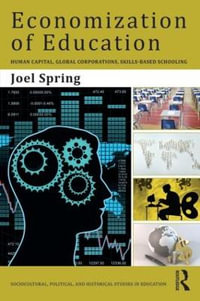 Economization of Education : Human Capital, Global Corporations, Skills-Based Schooling - Joel Spring