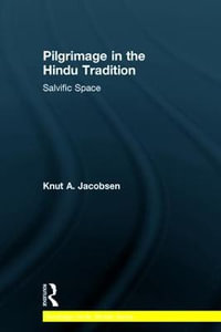 Pilgrimage in the Hindu Tradition : Salvific Space - Knut A. Jacobsen