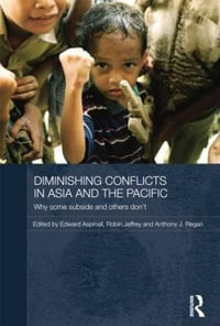 Diminishing Conflicts in Asia and the Pacific : Why Some Subside and Others Don't - Edward Aspinall