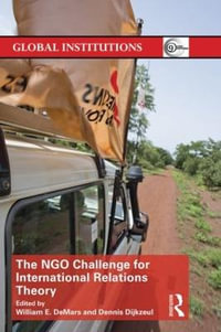 The NGO Challenge for International Relations Theory : Global Institutions - William E. DeMars