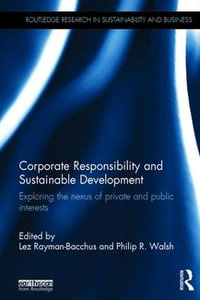 Corporate Responsibility and Sustainable Development : Exploring the nexus of private and public interests - Lez Rayman-Bacchus