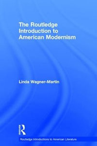 The Routledge Introduction to American Modernism : Routledge Introductions to American Literature - Linda Wagner-Martin