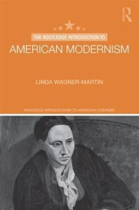 The Routledge Introduction to American Modernism : Routledge Introductions to American Literature - Linda Wagner-Martin