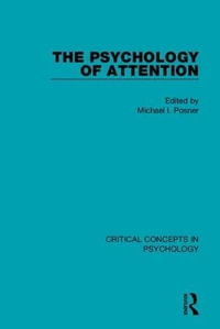 The Psychology of Attention : Critical Concepts in Psychology - Michael I Posner