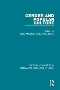 Gender and Popular Culture : Critical Concepts in Media and Cultural Studies - Katie Milestone