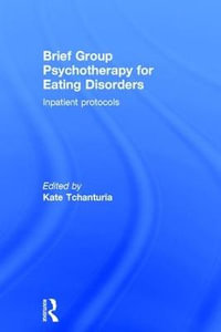 Brief Group Psychotherapy for Eating Disorders : Inpatient protocols - Kate Tchanturia