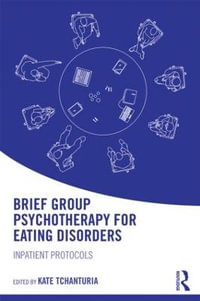 Brief Group Psychotherapy for Eating Disorders : Inpatient protocols - Kate Tchanturia