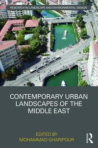 Contemporary Urban Landscapes of the Middle East : Routledge Research in Landscape and Environmental Design - Mohammad Gharipour