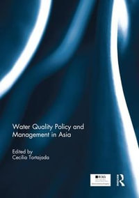 Water Quality Policy and Management in Asia : Routledge Special Issues on Water Policy and Governance - Cecilia Tortajada