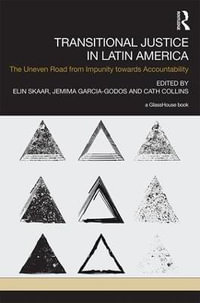 Transitional Justice in Latin America : The Uneven Road from Impunity towards Accountability - Elin Skaar