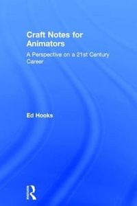 Craft Notes for Animators : A Perspective on a 21st Century Career - Ed Hooks