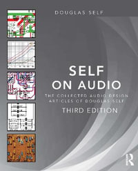 Self on Audio : The Collected Audio Design Articles of Douglas Self 3rd Edition - Douglas Self