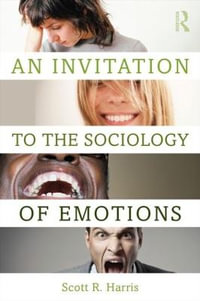 An Invitation to the Sociology of Emotions - Scott R. Harris