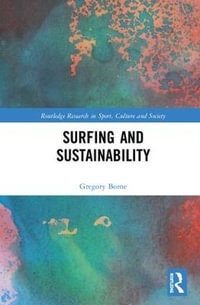 Surfing and Sustainability : Routledge Research in Sport, Culture and Society - Gregory Borne