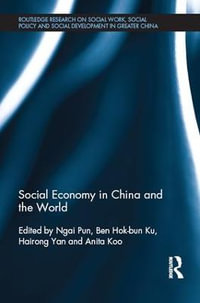 Social Economy in China and the World : Routledge Research on Social Work, Social Policy and Social Development in Greater China - Ngai Pun