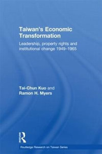 Taiwan's Economic Transformation : Leadership, Property Rights and Institutional Change 1949-1965 - Tai-Chun Kuo