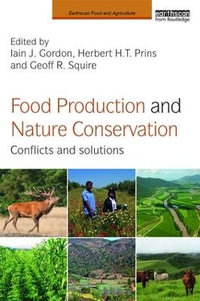 Food Production and Nature Conservation : Conflicts and Solutions - Iain J. Gordon