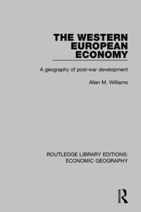 The Western European Economy : A geography of post-war development - Allan M. Williams