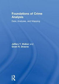 Foundations of Crime Analysis : Data, Analyses, and Mapping - Jeffery T. Walker