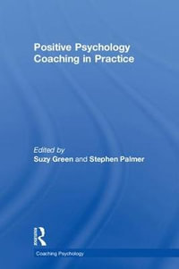 Positive Psychology Coaching in Practice : Coaching Psychology - Suzy Green