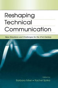 Reshaping Technical Communication : New Directions and Challenges for the 21st Century - Barbara Mirel