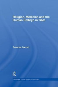 Religion, Medicine and the Human Embryo in Tibet : Routledge Critical Studies in Buddhism - Frances Garrett